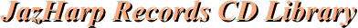 JazHarp Records CD Library